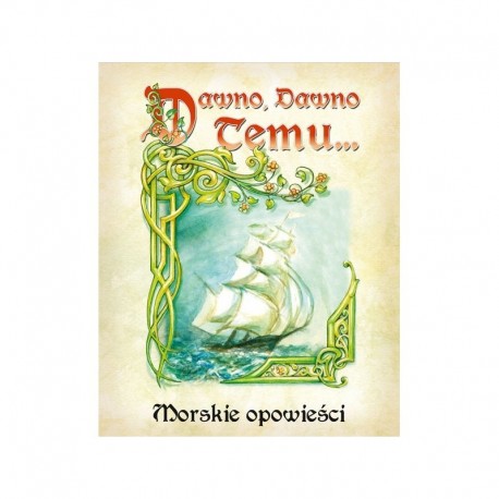 Dawno, dawno temu... - Morskie Opowieści